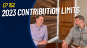 EP 152: 2023 Contribution Limits