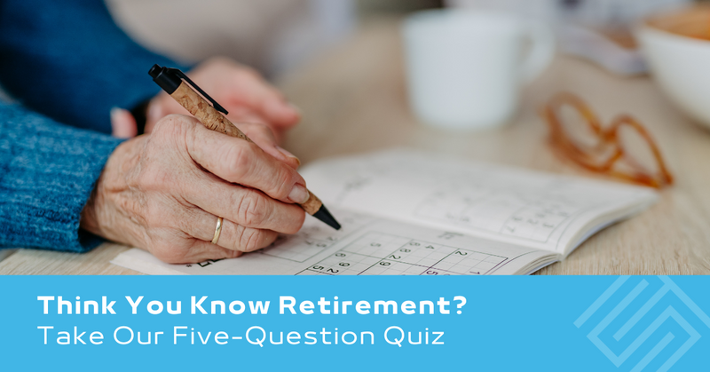 Think You Know Retirement? Take Our Five-Question Quiz