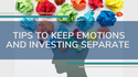 Tips to Keep Emotions and Investing Separate