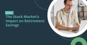 Stock Markets Impact on Retirement Savings