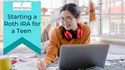 Starting a Roth IRA for a Teen