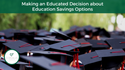 Making an Educated Decision about Education Savings Options