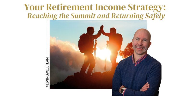 Your Retirement Income Strategy: Reaching the Summit and Returning Safely