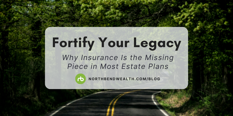 Fortify Your Legacy: Why Insurance Is the Missing Piece in Most Estate Plans