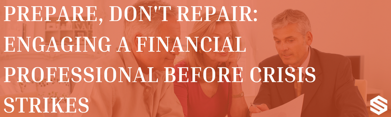 Prepare, Don't Repair: Engaging a Financial Professional Before Crisis Strikes