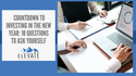 Countdown To Investing in the New Year: 10 Questions To Ask Yourself