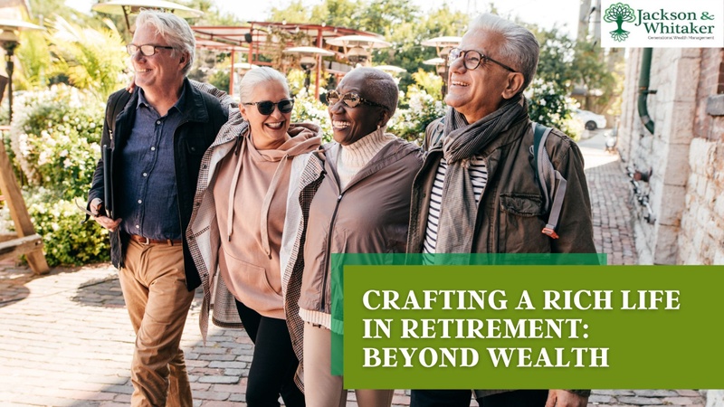 Crafting a Rich Life in Retirement: Beyond Wealth