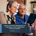 Seniors and Debt: Getting Back on Track after a Post-Retirement Financial Setback
