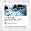 Five Things to Consider When Choosing a Tax Preparer