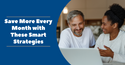 Save More Every Month with These Smart Strategies