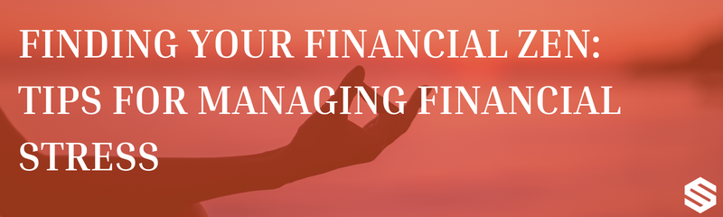 Finding Your Financial Zen: Tips for Managing Financial Stress