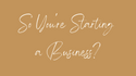 So, you're starting a business?