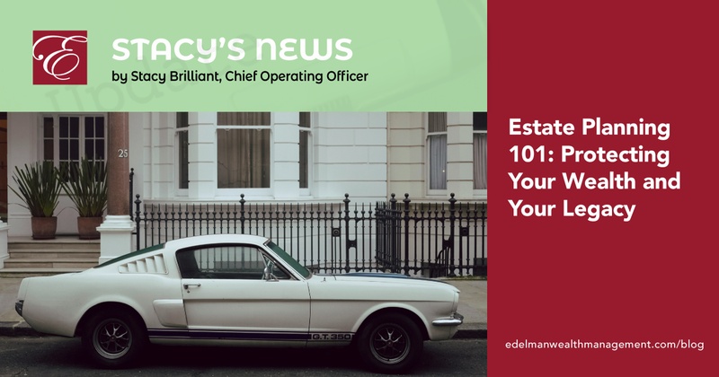 Stacy's News: Estate Planning 101: Protecting Your Wealth and Your Legacy
