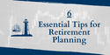 6 Essential Tips for Retirement Planning