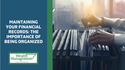Maintaining Your Financial Records: The Importance of Being Organized