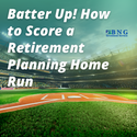 Batter Up! How to Score a Retirement Planning Home Run