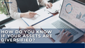 How Do You Know if Your Assets are Diversified?