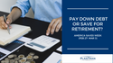 Pay Down Debt or Save for Retirement?