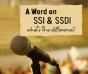 A Word on SSI and SSDI- What's the Difference?