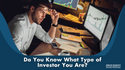 Do You Know What Type of Investor You Are?