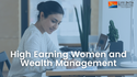 High Earning Women and Wealth Management