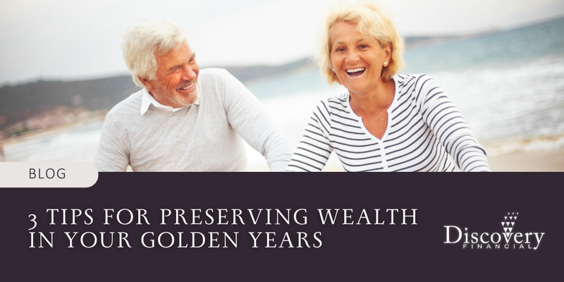 3 Tips for Preserving Wealth in Your Golden Years