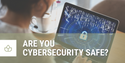 Are you Cybersecurity Safe?
