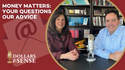 Dollars & Sense: Money Matters: Your Questions, Our Advice