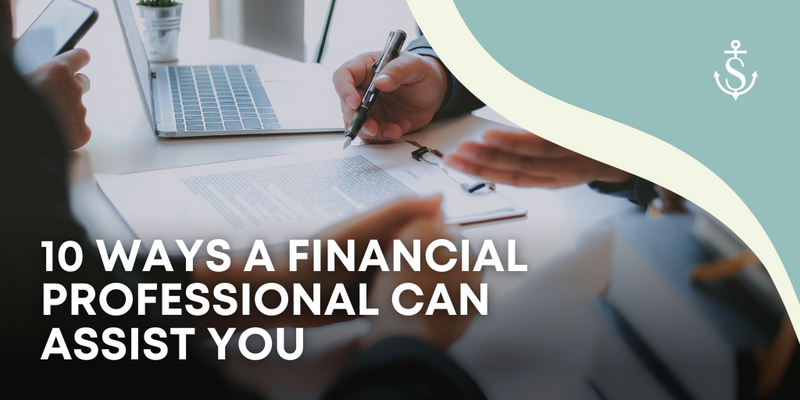 10 Ways a Financial Professional Can Assist You