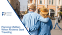 Planning Matters When Retirees Start Traveling