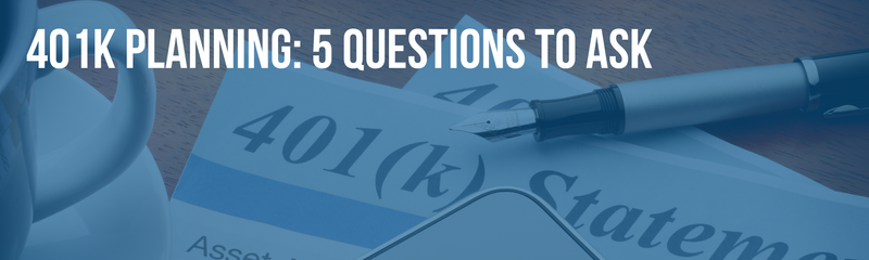 401k Planning: 5 Questions to Ask
