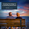 Crossing the Bridge to a Satisfying Retirement
