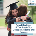 Smart Savings: 5 Tax Breaks for College Students and Parents
