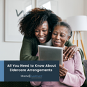 All You Need To Know About Eldercare Arrangements