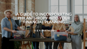 A Guide to Incorporating Philanthropy into Your Financial Planning