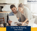 5 Tips For Budgeting Like A Boss