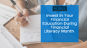 Invest in Your Financial Education During Financial Literacy Month