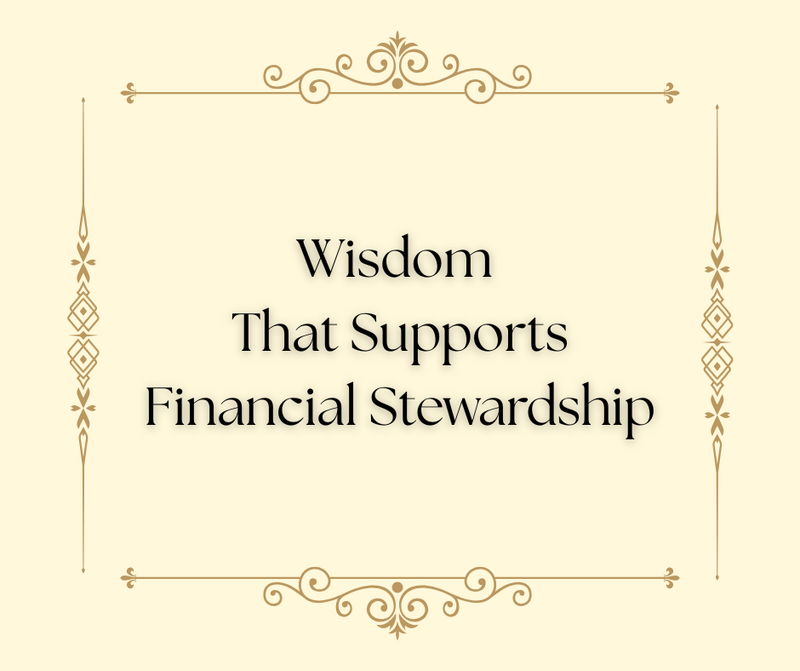 Wisdom That Supports Financial Stewardship