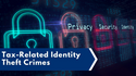 Tax-Related Identity Theft Crimes