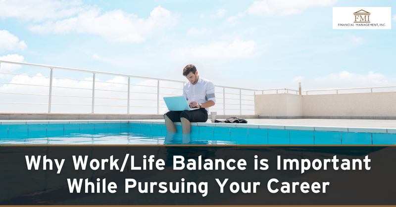 Why Work/Life Balance is Important While Pursuing Your Career
