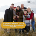8 Financial Wellness Tips to Help Manage Generational Wealth
