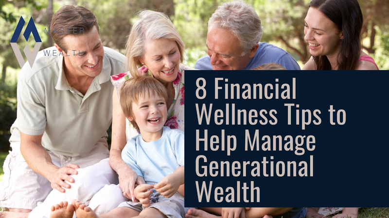 8 Financial Wellness Tips to Help Manage Generational Wealth
