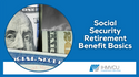 Social Security Retirement Benefit Basics