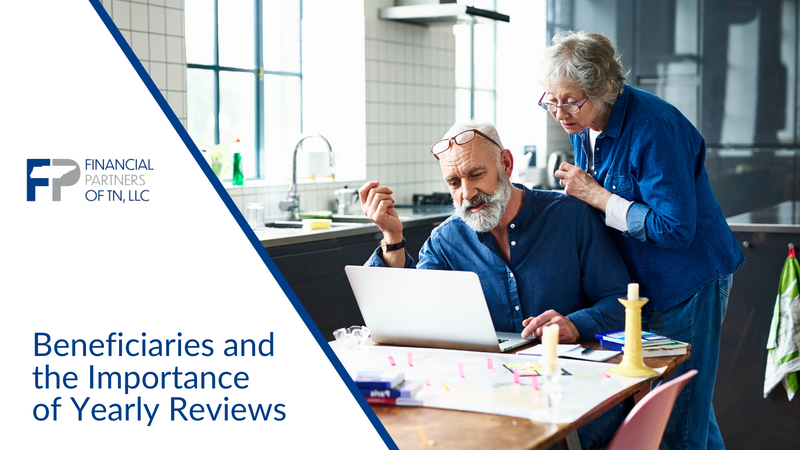Beneficiaries and the Importance of Yearly Reviews