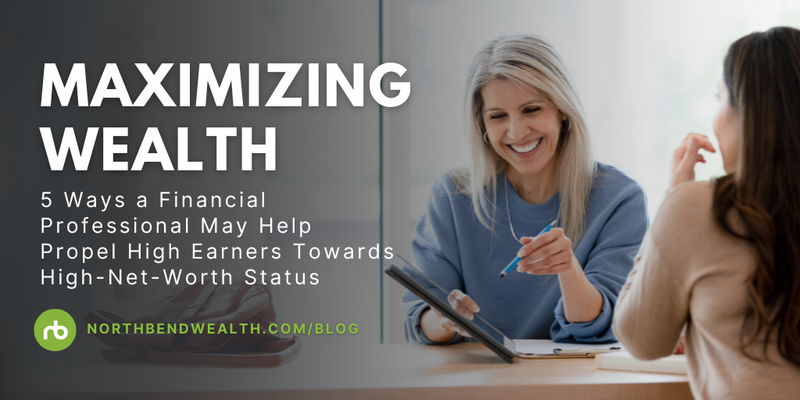 5 Ways a Financial Professional May Help Propel High Earners Towards High-Net-Worth Status
