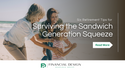 6 Retirement Tips for Surviving the Sandwich Generation Squeeze