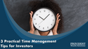 3 Practical Time Management Tips for Investors