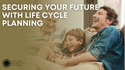 Securing Your Future with  Life Cycle Planning
