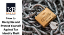 How to Recognize and Protect Yourself Against Tax Identity Theft