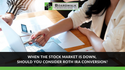 When the Stock Market is Down, Should You Consider a Roth IRA Conversion?